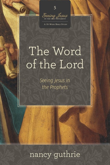 The Word of the Lord (A 10-week Bible Study), Nancy Guthrie
