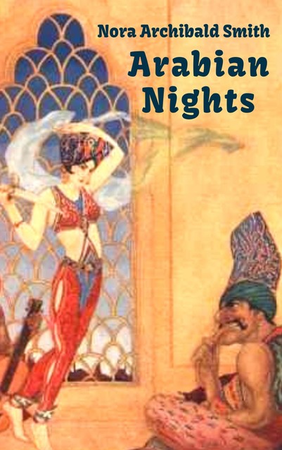 Arabian Nights (Tales from One Thousand and One Nights), Nora Archibald Smith