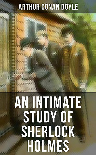 An Intimate Study of Sherlock Holmes, Arthur Conan Doyle