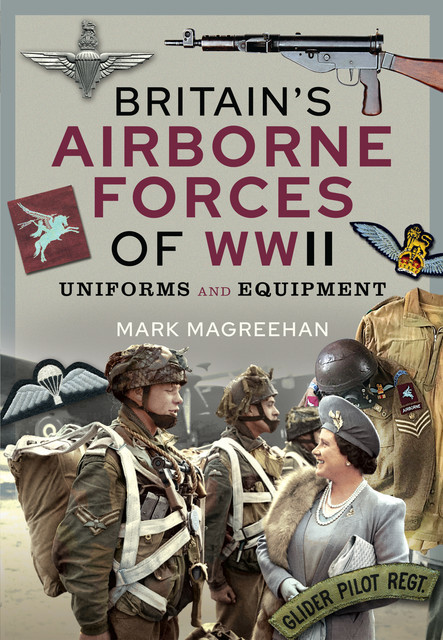 Britain's Airborne Forces of WWII, Mark Magreehan