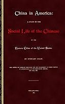 China in America A study in the social life of the Chinese in the eastern cities of the United States, Stewart Culin