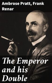 The Emperor and his Double, Ambrose Pratt, Frank Renar