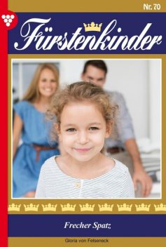 Fürstenkinder 70 – Adelsroman, Gloria von Felseneck