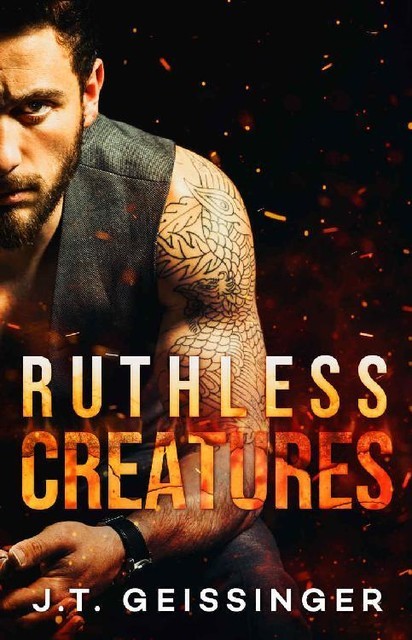 Ruthless Creatures: A Billionaire Romance (Queens & Monsters Book 1), J.T. Geissinger