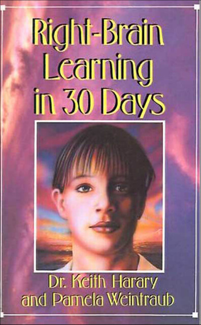 Right-Brain Learning in 30 Days, Pamela Weintraub, Keith Harary