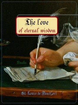 The love of eternal wisdom, Louis-Marie Grignion de Montfort
