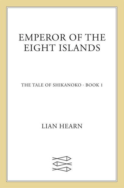 Emperor of the Eight Islands: Book 1 in the Tale of Shikanoko (The Tale of Shikanoko series), Lian Hearn