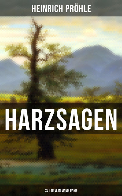 HARZSAGEN (271 Titel in einem Band), Heinrich Pröhle