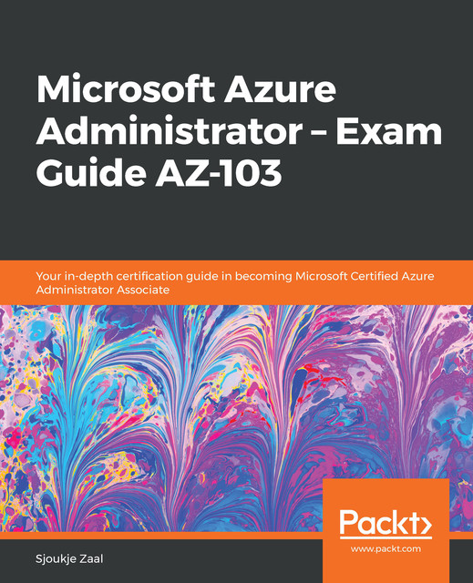 Microsoft Azure Administrator – Exam Guide AZ-103, Sjoukje Zaal