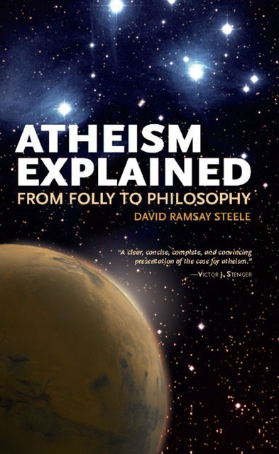 Atheism Explained, David Steele