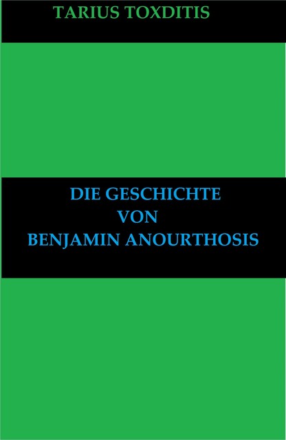 Die Geschichte von Benjamin Anourthosis, Tarius Toxditis