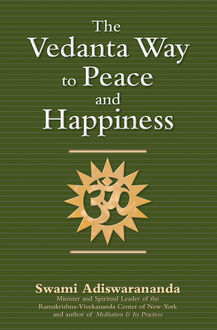 The Vedanta Way to Peace and Happiness, Swami Adiswarananda