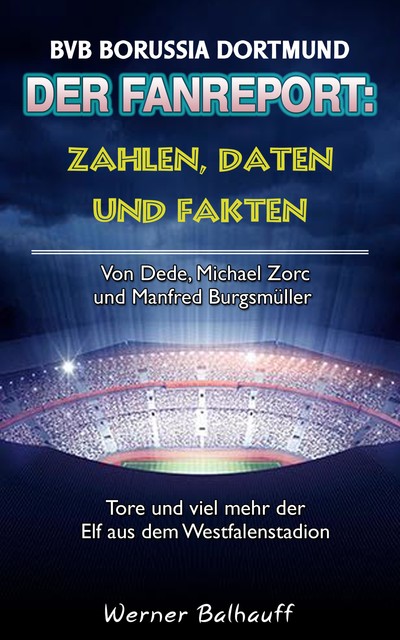 Die Borussen – Zahlen, Daten und Fakten des BVB Borussia Dortmund, Werner Balhauff