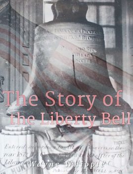 The Story of the Liberty Bell, Wayne Whipple