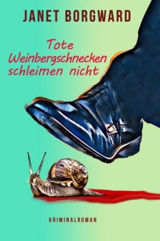 Tote Weinbergschnecken schleimen nicht, Janet Borgward
