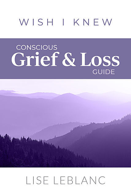 Conscious Grief & Loss Guide, Lise Leblanc