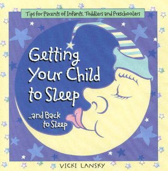 Getting Your Child To Sleep and Back to Sleep, Vicki Lansky