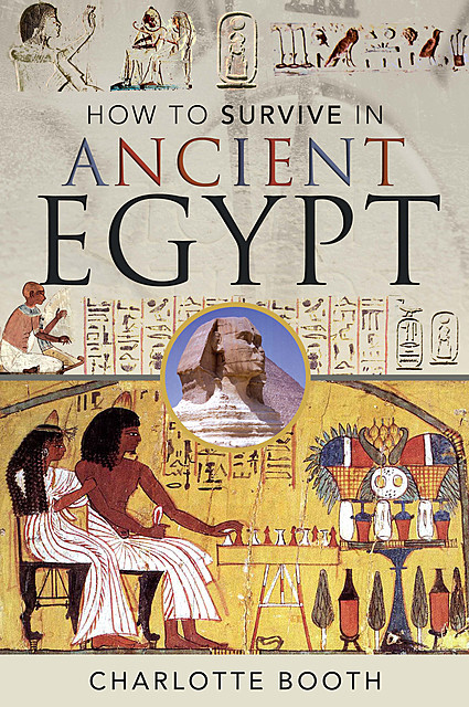 How to Survive in Ancient Egypt, Charlotte Booth