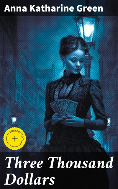 Three Thousand Dollars, Anna Katharine Green