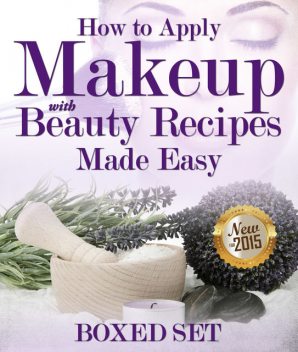 How to Apply Makeup With Beauty Recipes Made Easy, Speedy Publishing