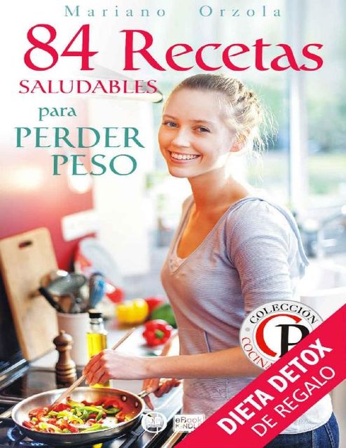84 RECETAS SALUDABLES PARA PERDER PESO (Colección Cocina Práctica) (Spanish Edition), Mariano Orzola