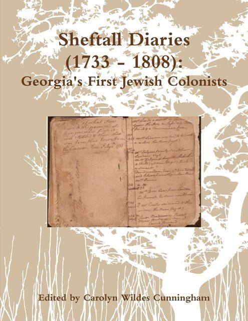 Sheftall Diaries (1733 – 1808): Georgia's First Jewish Colonists, Carolyn Wildes Cunningham