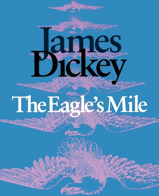The Eagle’s Mile, James Dickey