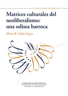 Matrices culturales del neoliberalismo: una odisea barroca, Eliseo R. Colón Zayas