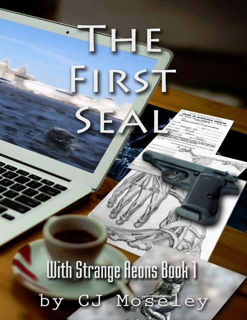 The First Seal: With Strange Aeons Book 1, CJ Moseley