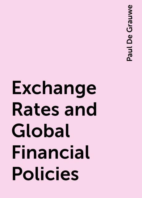 Exchange Rates and Global Financial Policies, Paul De Grauwe