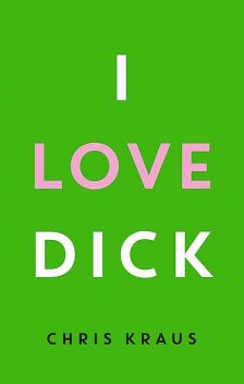 I love Dick, Chris Kraus