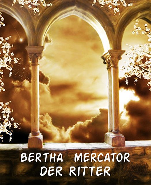 Der Ritter, Bertha Mercator