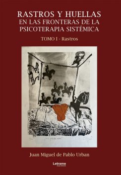 Rastros y huellas en las fronteras de la psicoterapia sistémica, Juan Miguel de Pablo Urban