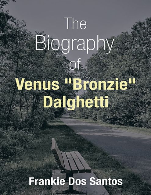 The Biography of Venus “Bronzie” Dalghetti, Frankie Dos Santos