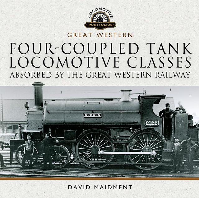 Four-coupled Tank Locomotive Classes Absorbed by the Great Western Railway, David Maidment