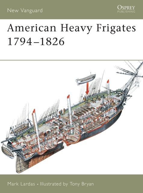 American Heavy Frigates 1794?1826, Mark Lardas