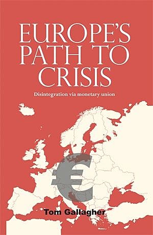 Europe's path to crisis, Tom Gallagher