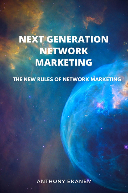Next Generation Network Marketing, Anthony Ekanem