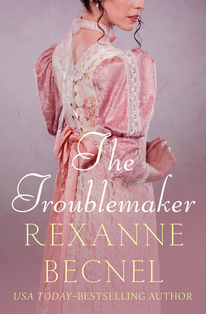 The Troublemaker, Rexanne Becnel