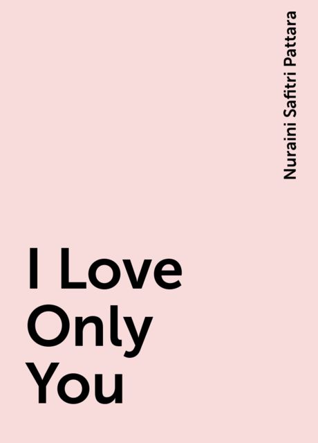 I Love Only You, Nuraini Safitri Pattara