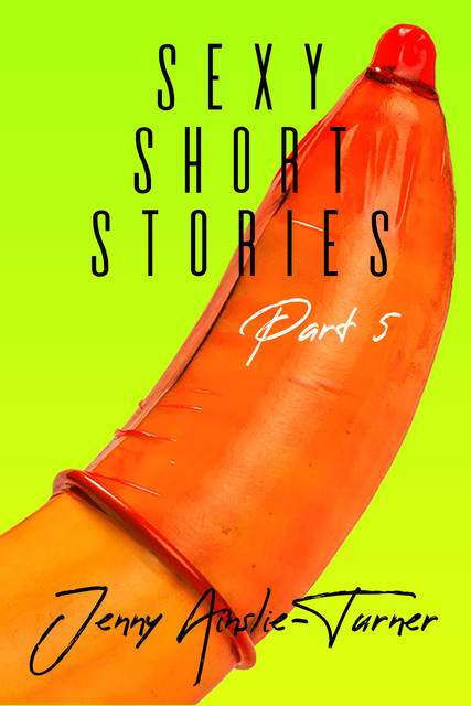 Sexy Short Stories Part 5, Jenny Ainslie-Turner