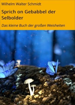 Sprich on Gebabbel der Selbolder, Wilhelm Schmidt