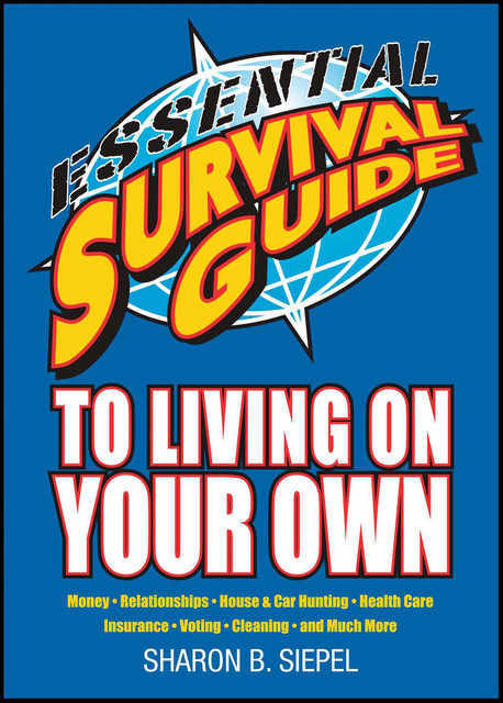 Essential Survival Guide to Living on Your Own, Sharon B. Siepel