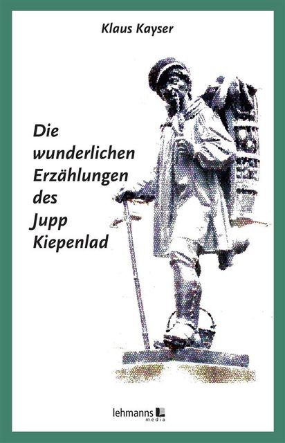 Die wunderlichen Erzählungen des Jupp Kiepenlad, Klaus Kayser