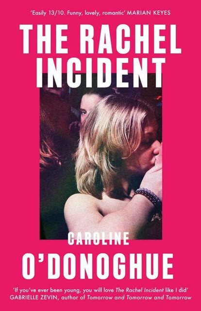 The Rachel Incident: Discover 2023's most anticipated summer read – a hilarious, heartfelt story of unexpected love from the bestselling author, Caroline O'Donoghue