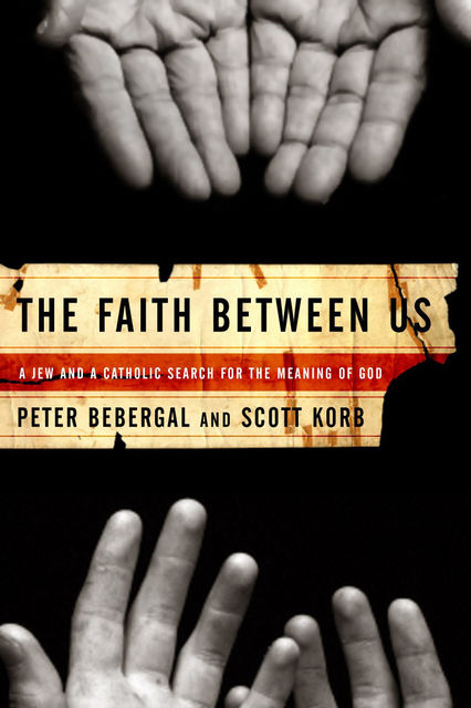 The Faith Between Us, Peter Bebergal, Scott Korb