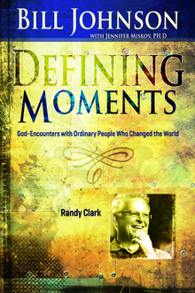 Defining Moments: Randy Clark, Bill Johnson