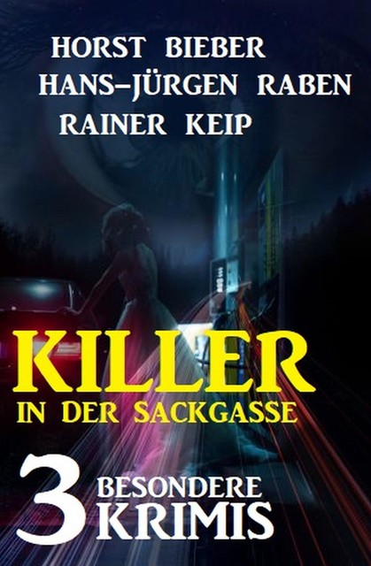 Killer in der Sackgasse: 3 besondere Krimis, Horst Bieber, Hans-Jürgen Raben, Rainer Keip