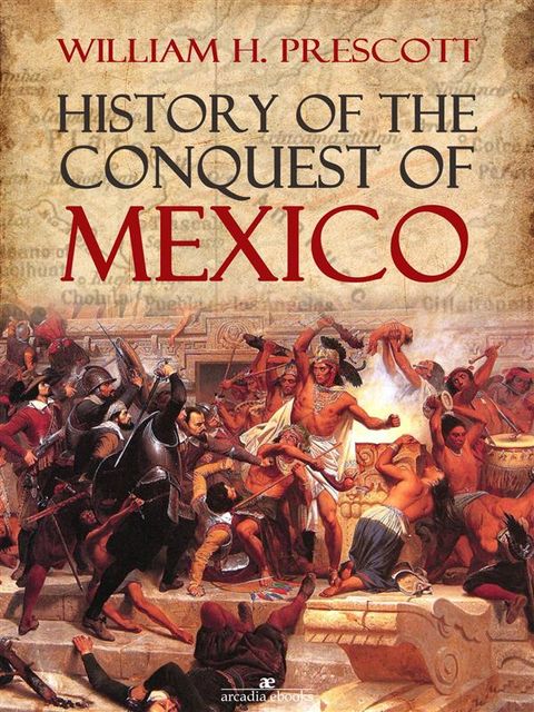 History of the Conquest of Mexico, William Hickling Prescott
