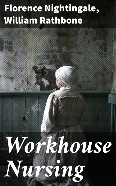 Workhouse Nursing, Florence Nightingale, William Rathbone